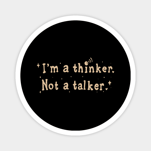 I Am A Thinker And Not A Talker Funny Saying Magnet by Foxxy Merch